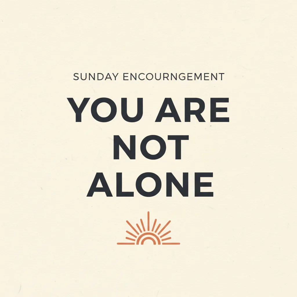 Sunday Encouragement: You Are Not Alone