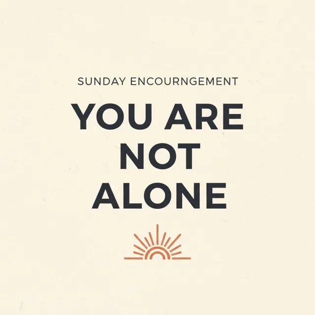 Sunday Encouragement: You Are Not Alone