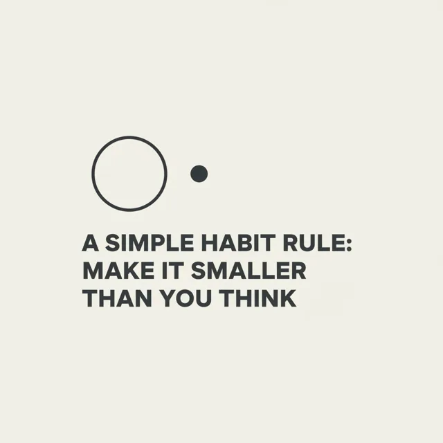 A Simple Habit Rule: Make It Smaller Than You Think