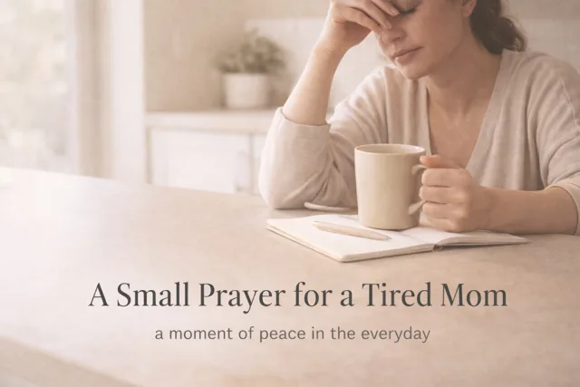 A Small Prayer for a Tired Mom