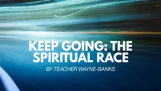 Keep Going: The Spiritual Race
