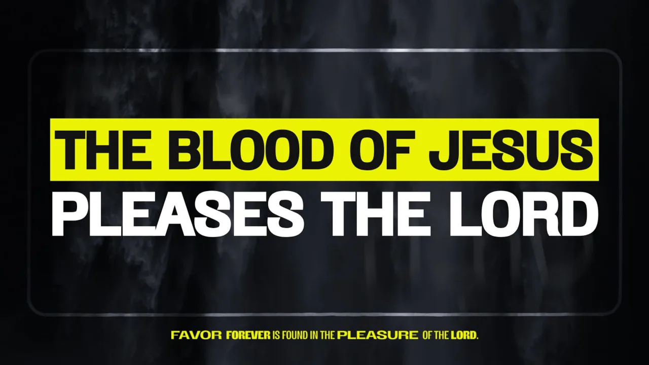 2024 | Favor Forever | The Blood Of Jesus Pleases The Lord