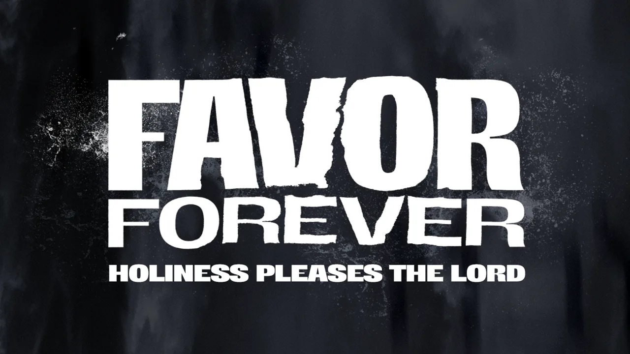 Favor Forever | Holiness Pleases the Lord