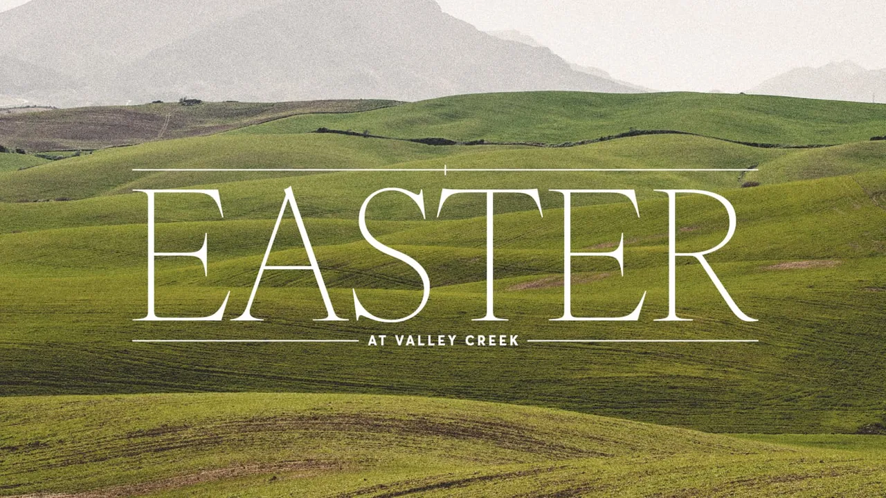 Easter at Valley Creek (April 3-5, 2026)
