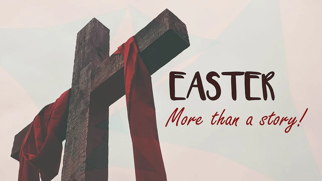 Easter Sunday - More Than a Story!