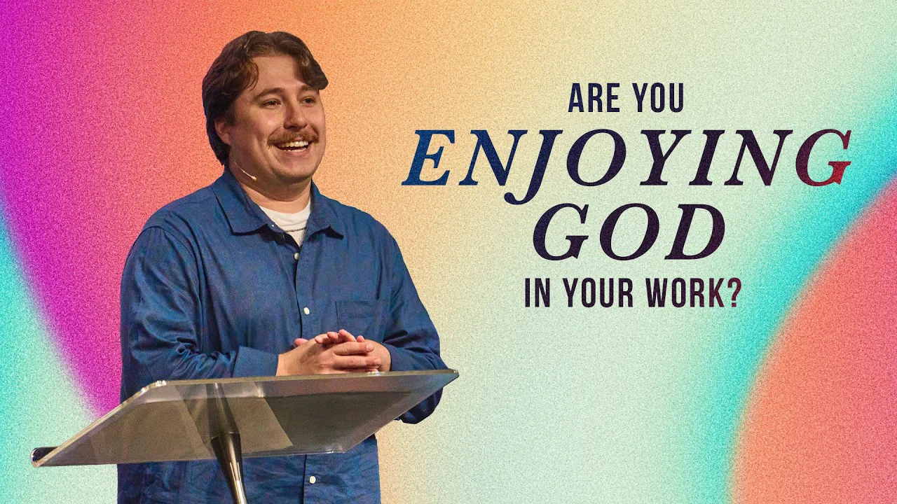 Are You Enjoying God In Your Work?